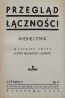 Przegląd Łączności : miesięcznik wydawany przez Główny Inspektorat Łączności. 1949, nr 6