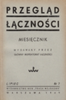 Przegląd Łączności : miesięcznik wydawany przez Główny Inspektorat Łączności. 1949, nr 7