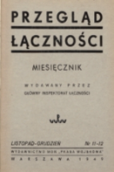 Przegląd Łączności : miesięcznik wydawany przez Główny Inspektorat Łączności. 1949, nr 11-12