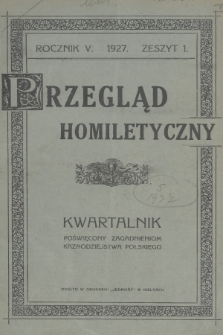 Przegląd Homiletyczny : kwartalnik poświęcony zagadnieniom kaznodziejstwa polskiego. 1927, z. 1