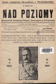 Nad Poziomy : miesięcznik młodzieży Państw. Gimnazjum w Chrzanowie. [R. 1], 1933, Numer poświęcony Marszałkowi J. Piłsudskiemu