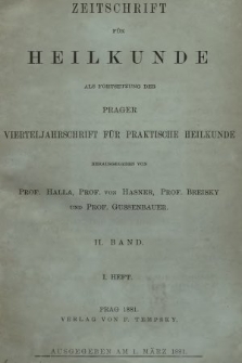 Zeitschrift für Heilkunde als Forsetzung der Prager Vierteljahrschrift für Praktische Heilkunde. Bd. 2, 1881, Heft 1