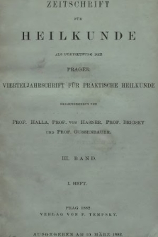 Zeitschrift für Heilkunde als Forsetzung der Prager Vierteljahrschrift für Praktische Heilkunde. Bd. 3, 1882, Heft 1