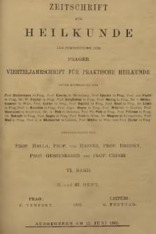 Zeitschrift für Heilkunde als Forsetzung der Prager Vierteljahrschrift für Praktische Heilkunde. Bd. 6, 1885, Heft 2-3