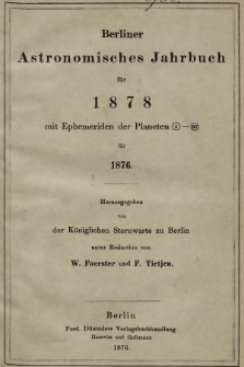 Berliner Astronomisches Jahrbuch für 1878 : mit Ephemeriden der Planeten 1-147 für 1876. Bd. 103, 1878
