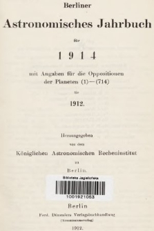 Berliner Astronomisches Jahrbuch für 1914 : mit Angaben für die Oppositionen der Planeten 1-714 für 1912. Bd. 139, 1914