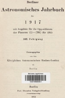Berliner Astronomisches Jahrbuch für 1917 : mit Angaben für die Oppositionen der Planeten 1-791 für 1915. Bd. 142, 1917