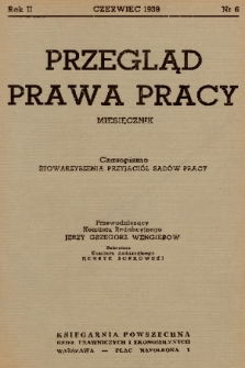 Przegląd Prawa Pracy : organ Stowarzyszenia Przyjaciół Sądów Pracy. 1939, nr 6