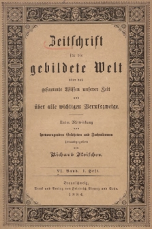Zeitschrift für die Gebildete Welt über das Gesammte Wissen Unserer Zeit und über Alle Wichtigen Berufszweige. Bd. 6, 1884