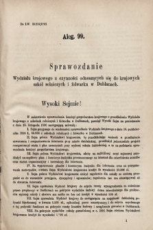 [Kadencja VI, sesja III, al. 99] Alegata do Sprawozdań Stenograficznych z Trzeciej Sesyi Szóstego Peryodu Sejmu Krajowego Królestwa Galicyi i Lodomeryi wraz z Wielkiem Księstwem Krakowskiem z roku 1892. Alegat 99