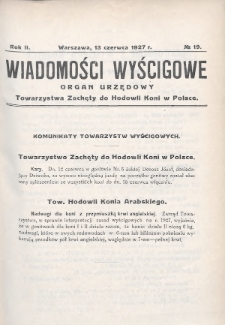Wiadomości Wyścigowe : organ urzędowy Towarzystwa Zachęty do Hodowli Koni w Polsce. 1927, nr 19