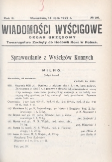 Wiadomości Wyścigowe : organ urzędowy Towarzystwa Zachęty do Hodowli Koni w Polsce. 1927, nr 26