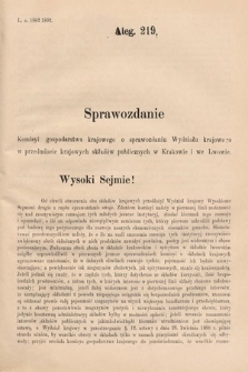 [Kadencja VI, sesja III, al. 219] Alegata do Sprawozdań Stenograficznych z Trzeciej Sesyi Szóstego Peryodu Sejmu Krajowego Królestwa Galicyi i Lodomeryi wraz z Wielkiem Księstwem Krakowskiem z roku 1892. Alegat 219