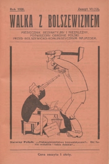 Walka z Bolszewizmem : miesięcznik bezpartyjny i niezależny, poświęcony obronie Polski przed bolszewicko-komunistycznym najazdem. 1928, nr 6 (13)