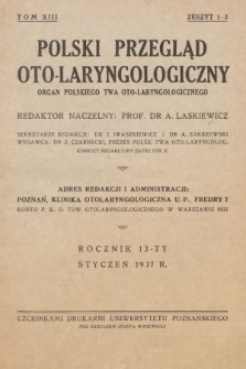 Polski Przegląd Oto-laryngologiczny : organ Polskiego T-wa Oto-laryngologicznego. T. 13, 1937, z. 1-2