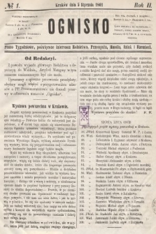 Ognisko : pismo tygodniowe, poświęcone interesom rolnictwa, przemysłu, handlu, sztuk i rzemiosł. 1861, nr 1