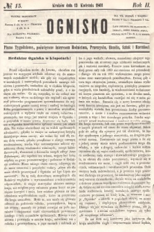 Ognisko : pismo tygodniowe, poświęcone interesom rolnictwa, przemysłu, handlu, sztuk i rzemiosł. 1861, nr 15