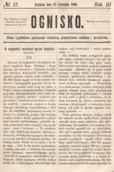 Ognisko : pismo tygodniowe poświęcone rolnictwu, przemysłowi, sztukom i rzemiosłom. 1862, nr 17