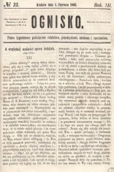 Ognisko : pismo tygodniowe poświęcone rolnictwu, przemysłowi, sztukom i rzemiosłom. 1862, nr 22