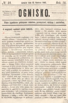 Ognisko : pismo tygodniowe poświęcone rolnictwu, przemysłowi, sztukom i rzemiosłom. 1862, nr 24