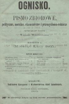 Ognisko : pismo zbiorowe polityczne, moralne, ekonomiczne i przemysłowo-rolnicze. 1865, nr 1