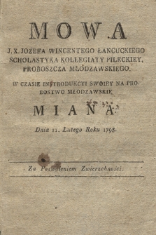 Mowa J. X. Jozefa Wincentego Łancuckiego [...] Proboszcza Młodzawskiego : W Czasie Introdukcyi Swoiey Na Probostwo Młodzawskie Miana Dnia 11. Lutego Roku 1798