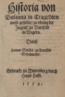 Historia von Susanna in Tragedien weise gestellet, zu ubung der Jugent, zu Bartfeld in Ungern