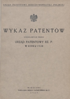 Wykaz Patentów Udzielonych przez Urząd Patentowy Rz. P. w Roku 1938