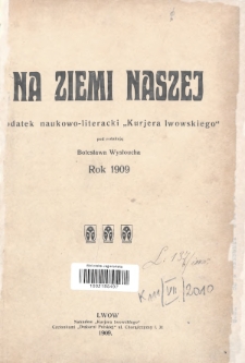 Na Ziemi Naszej : dodatek literacko-naukowy „Kurjera Lwowskiego”. 1909, Spis rzeczy