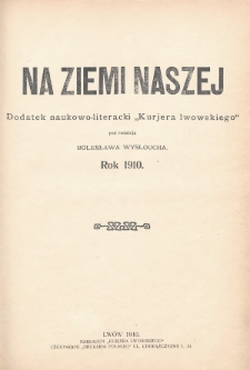 Na Ziemi Naszej : dodatek literacko-naukowy „Kurjera Lwowskiego”. 1910, Spis rzeczy