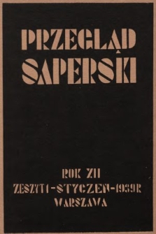 Przegląd Saperski : miesięcznik wydawany przez Dowództwo Saperów M. S. Wojsk. 1939, nr 1