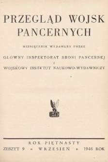 Przegląd Wojsk Pancernych : miesięcznik wydawany przez Główny Inspektorat Broni Pancernej i Wojskowy Instytut Naukowo-Wydawniczy. 1946, nr 9