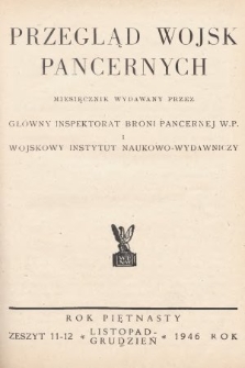 Przegląd Wojsk Pancernych : miesięcznik wydawany przez Główny Inspektorat Broni Pancernej W. P. i Wojskowy Instytut Naukowo-Wydawniczy. 1946, nr 11-12