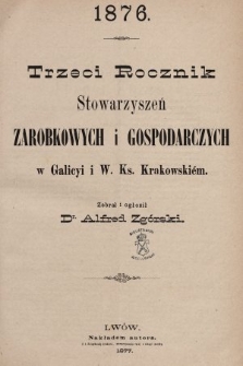 Trzeci Rocznik Stowarzyszeń Zarobkowych i Gospodarczych w Galicyi i W. Ks. Krakowskim. 1876