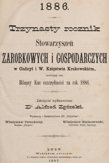 Trzynasty Rocznik Stowarzyszeń Zarobkowych i Gospodarczych w Galicyi i W. Ks. Krakowskim. 1886