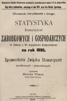 Statystyka Stowarzyszeń Zarobkowych i Gospodarczych w Galicyi z W. Księstwem Krakowskiem za Rok 1895. R. 22, 1895