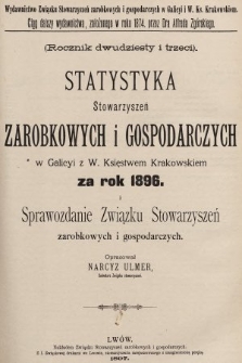 Statystyka Stowarzyszeń Zarobkowych i Gospodarczych w Galicyi z W. Księstwem Krakowskiem za Rok 1896. R. 23, 1896