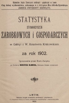 Statystyka Stowarzyszeń Zarobkowych i Gospodarczych w Galicyi z W. Księstwem Krakowskiem za Rok 1902. R. 29, 1902