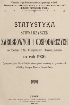 Statystyka Stowarzyszeń Zarobkowych i Gospodarczych w Galicyi z W. Księstwem Krakowskiem za Rok 1906. R. 33, 1906
