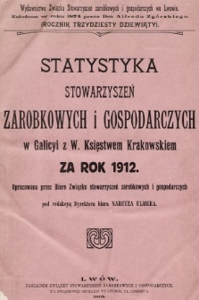 Statystyka Stowarzyszeń Zarobkowych i Gospodarczych w Galicyi z W. Księstwem Krakowskiem za Rok 1912. R. 39, 1912
