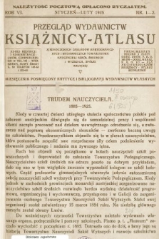 Przegląd Wydawnictw Książnicy-Atlasu Zjednoczonych Zakładów Kartograficznych i Wydawniczych Towarzystwa Nauczycieli Szkół Średnich i Wyższych : miesięcznik poświęcony krytyce i bibliografji wydawnictw własnych. R. 6, 1925, nr 1-2