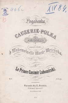 Pogadanka = Causerie-polka : pour le piano : composée et dediée à mademoiselle Marie Mężeńska : op. 23