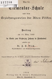 Von der Elementar-Schule und dem Erziehungswesen der Alten Völker : Vortrag am 10. März 1883 im Saale zum Erzherzog Johann in Floridsdorf