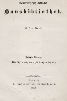 Westslawischer Märchenschatz : ein Charakterbild der Böhmen, Mährer und Slowaken in ihren Märchen, Sagen, Geschichten, Volksgesängen und Sprüchwörtern