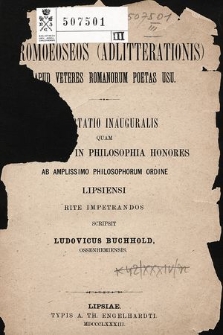 De paromoeoseos (adlitterationis) apud veteres Romanorum poetas usu : dissertatio inauguralis ad summos in philosophia honores ab amplissimo philosophorum ordine Lipsiensi rite imperandos