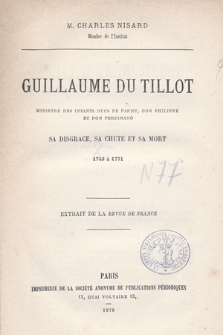 Guillaume du Tillot, ministre des infants ducs de Parme, don Philiooe et don Ferdinand : sa disgrace, sa chute et sa mort : 1749 à 1771