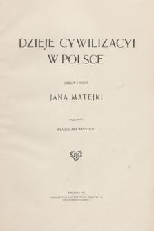 Dzieje cywilizacyi w Polsce : obrazy i tekst Jana Matejko