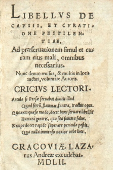 Libellvs De Cavsis, Et Cvratione Pestilentiae : Ad præseruationem simul et curam eius mali, omnibus necessarius : Nunc denuo, & multis in locis auctus, voluntate Autoris [...]