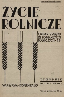 Życie Rolnicze : pismo tygodniowe ilustrowane : organ Związku Izb i Organizacyj Rolniczych R.P. 1936, nr 1