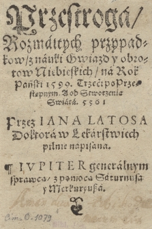 Przestroga Rozmaitych przypadkow, z nauki Gwiazd y obrotow Niebieskich, na Rok Pański 1599. Trzeci po Przestępnym. A od Stworzenia Swiata